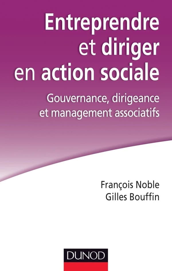 Entreprendre et diriger en action sociale : gouvernance, dirigeance et management associatifs