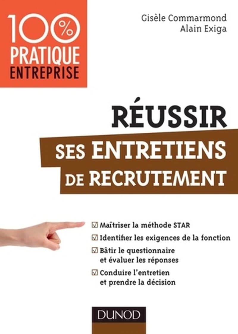 Réussir ses entretiens de recrutement : maîtriser la méthode STAR, identifier les exigences de la fonction...