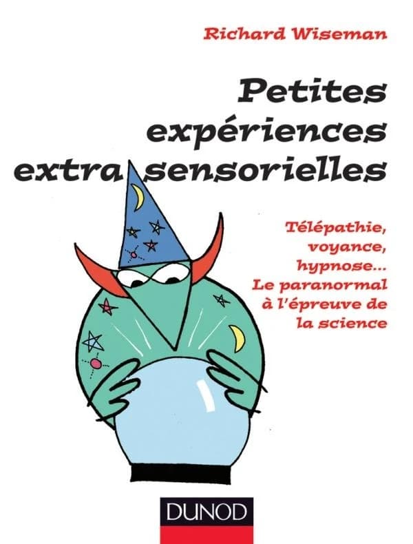 Petites expériences extra-sensorielles : télépathie, voyance, hypnose, le paranormal à l'épreuve de la science