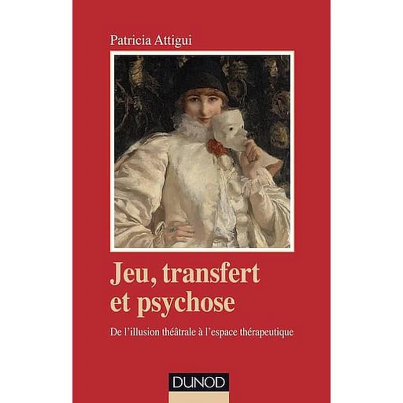Jeu, transfert et psychose - De l'illusion théâtrale à l'espace thérapeutique