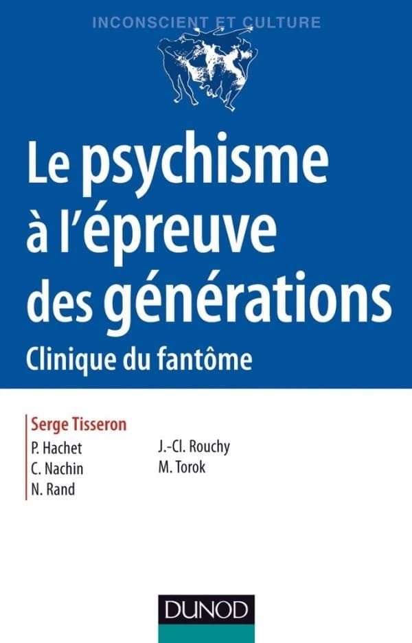 Psychisme à l'épreuve des générations : clinique du fantôme (3e ed) Serge Tisseron, P. Hachet, C. Nachin... [et al.]