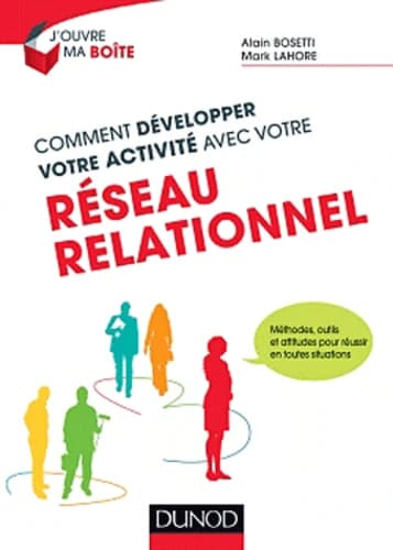 Comment développer votre activité avec votre réseau relationnel : méthodes, outils et attitudes pour réussir en toutes situations