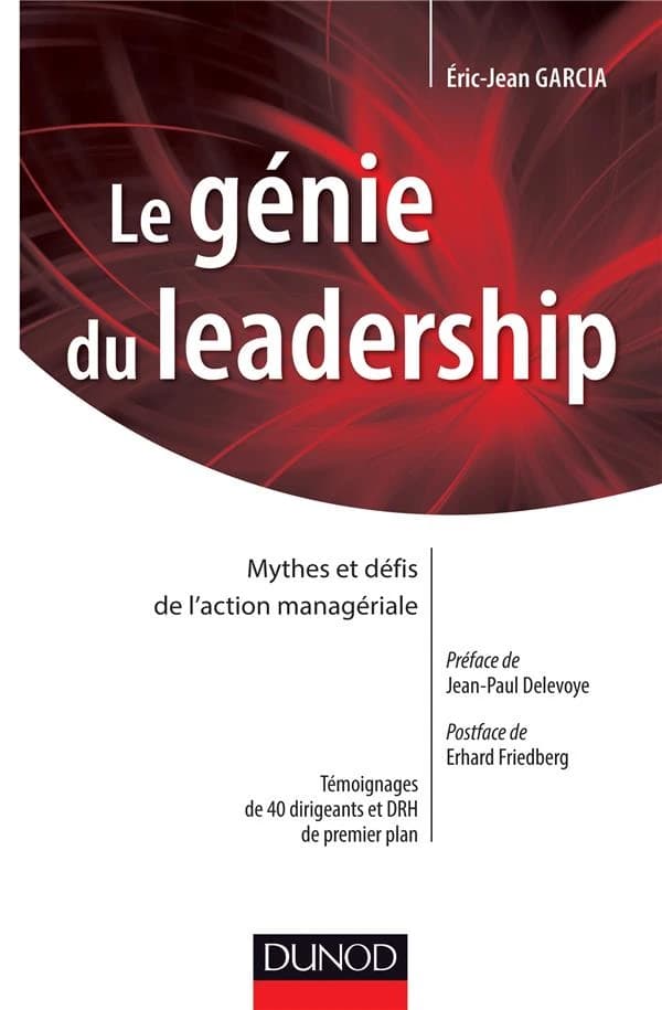 Le génie du leadership : mythes et défis de l'action managériale : témoignages de 40 dirigeants et DRH de premier plan