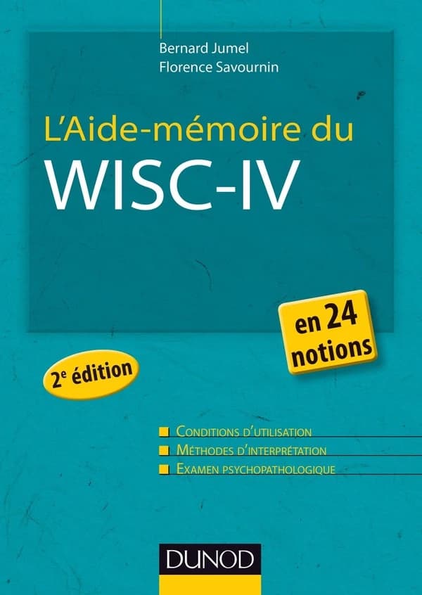 L'aide-mémoire du Wisc-IV : conditions d'utilisation, méthodes d'interprétation, examen psychopathologique (2e éd.) Bernard Jumel, Florence Savournin
