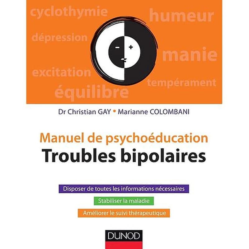 Troubles bipolaires : manuel de psychoéducation : disposer de toutes les informations nécessaires, stabiliser la maladie, améliorer le suivi thérapeutique