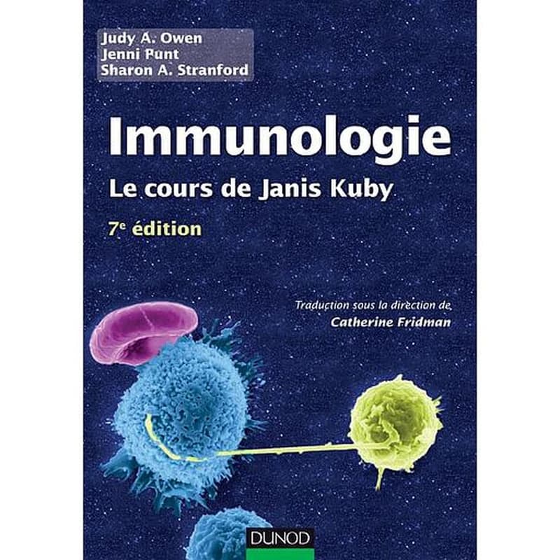 Immunologie : le cours de Janis Kuby (7e. éd.) Judy A. Owen,... Jenni Punt,... Sharon A. Stranford,... ; traduction [de la 7e édition américaine] sous la direction de Catherine Fridman,...