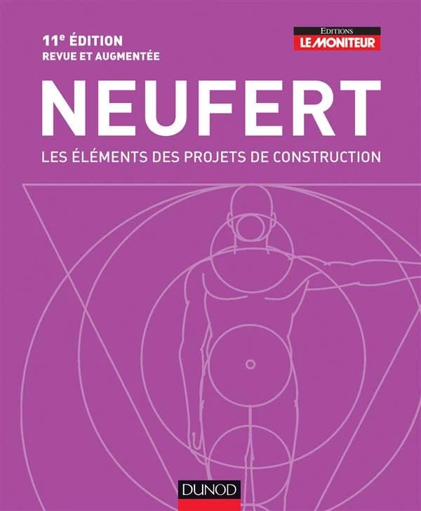 Les éléments des projets de construction (11e éd. française revue et augmentée) Neufert ; sous la direction de Jean-Michel Hoyet ; traduit par Karine Ansquer, Ulricke et Yves Benderitter... [et al.] ; auteurs français, Jean-Charles du Bellay, Dominique Ga