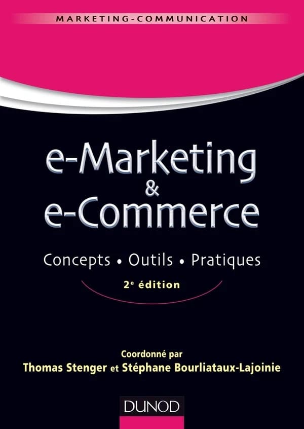 E-marketing & e-commerce : concepts, outils, pratiques (2e éd.) coordonné par Thomas Stenger et Stéphane Bourliataux-Lajoinie