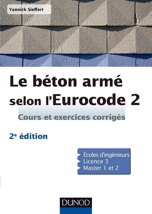 Le béton armé selon les eurocodes 2 : cours et exercices corrigés (2e éd.) Yannick Sieffert