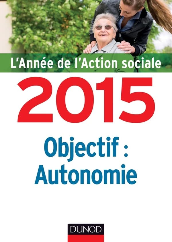 L'année de l'action sociale 2015 : objectif autonomie