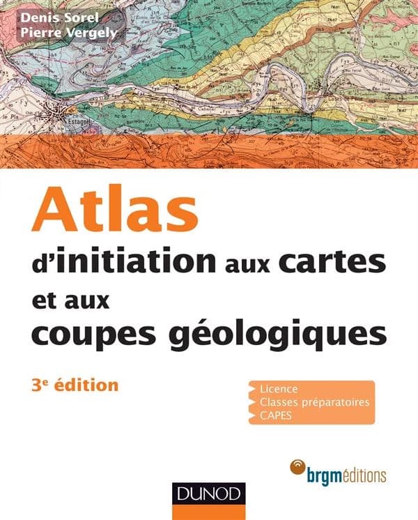 Atlas : initiation aux cartes et aux coupes géologiques (3e éd.) Denis Sorel,... Pierre Vergely,...