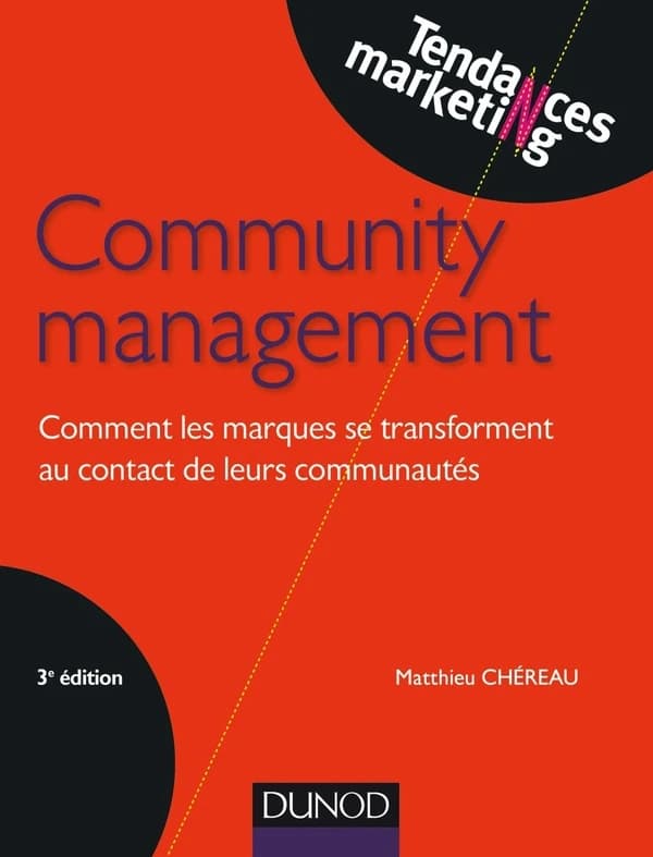 Community management : comment les marques se transforment au contact de leurs communautés (3e éd.) Matthieu Chéreau