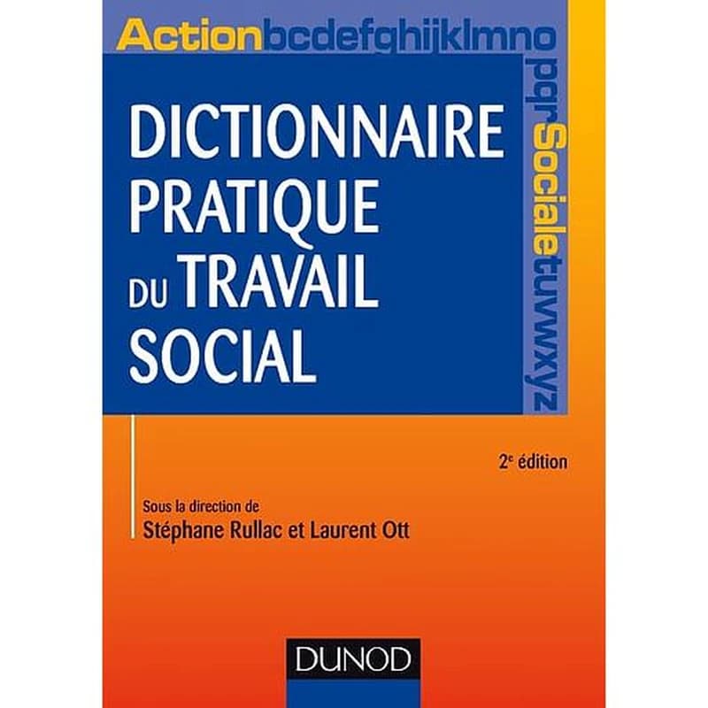 Dictionnaire pratique du travail social (2e éd. mise à jour et augmentée de 30 articles) sous la direction de Stéphane Rullac et Laurent Ott