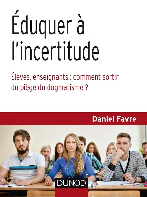 Éduquer à l'incertitude : élèves, enseignants, comment sortir du piège du dogmatisme ?