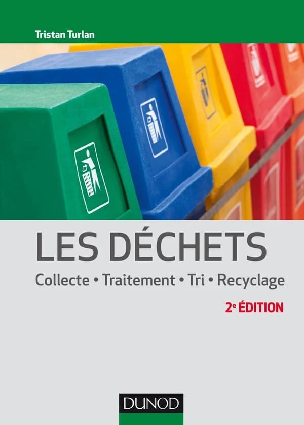 Les déchets : collecte, traitement, tri, recyclage (2e éd.) Tristan Turlan