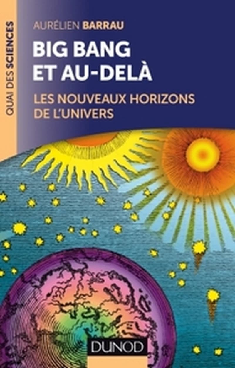 Big bang et au-delà : les nouveaux horizons de l'Univers (Nouvelle éd.) Aurélien Barrau