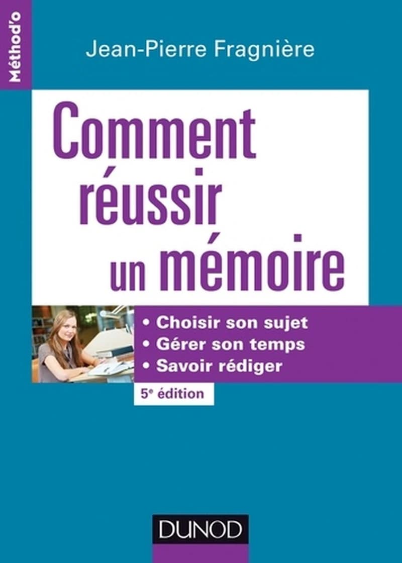 CAMPUS COMMENT REUSSIR UN MEMOIRE - 5E ED. - CHOISIR SON SUJET, GERER SON TEMPS,