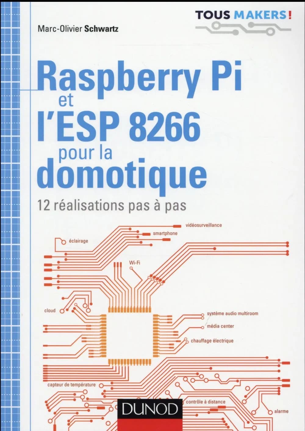 Raspberry Pi et l'ESP 8266 pour la domotique : 12 réalisations pas à pas