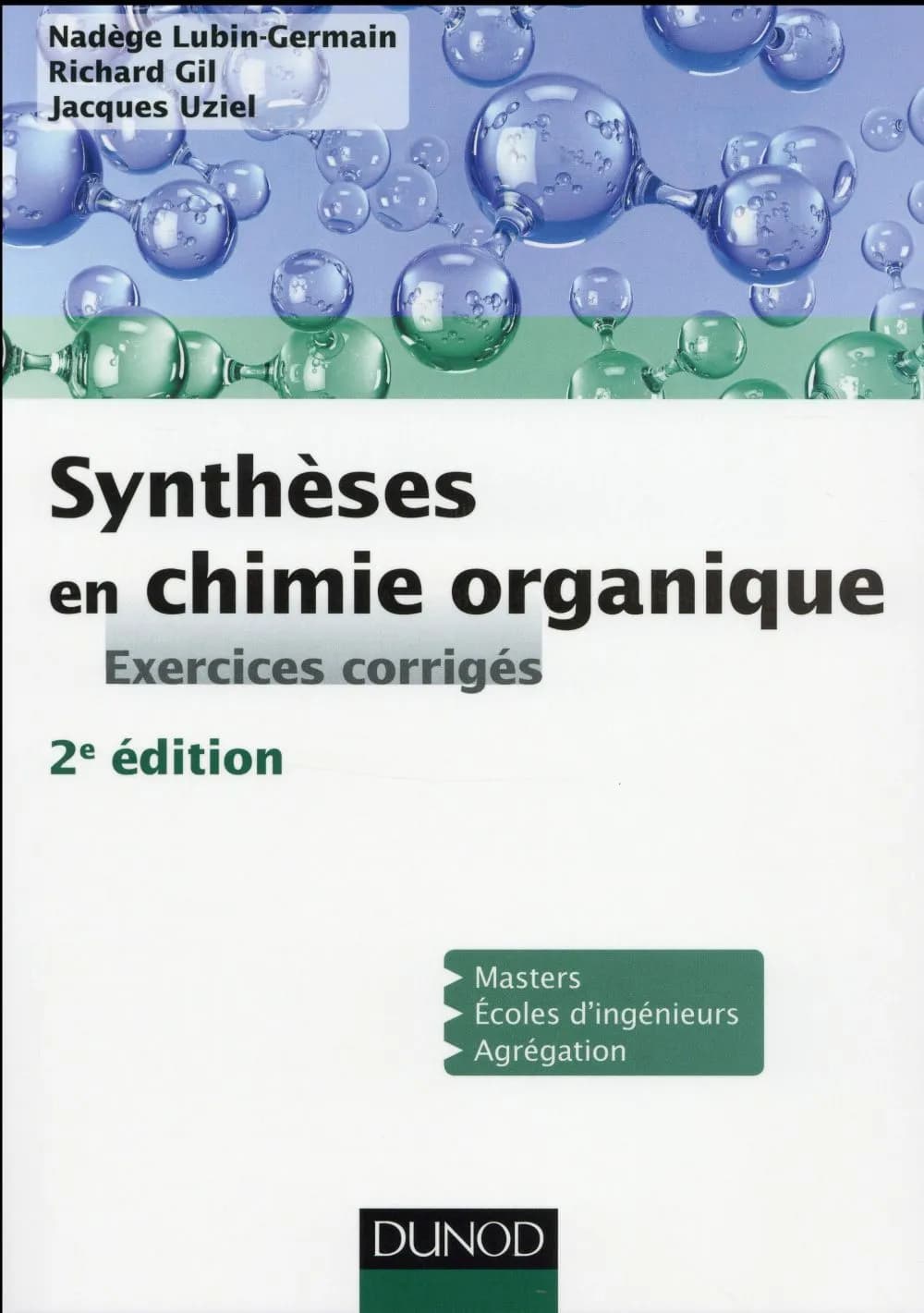 Synthèses en chimie organique : exercices corrigés (2e éd) Nadège Lubin-Germain, Richard Gil, Jacques Uziel