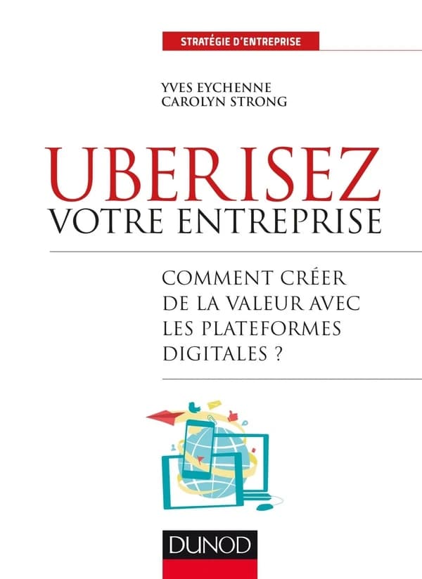 Ubérisez votre entreprise : comment créer de la valeur avec les plateformes digitales ?