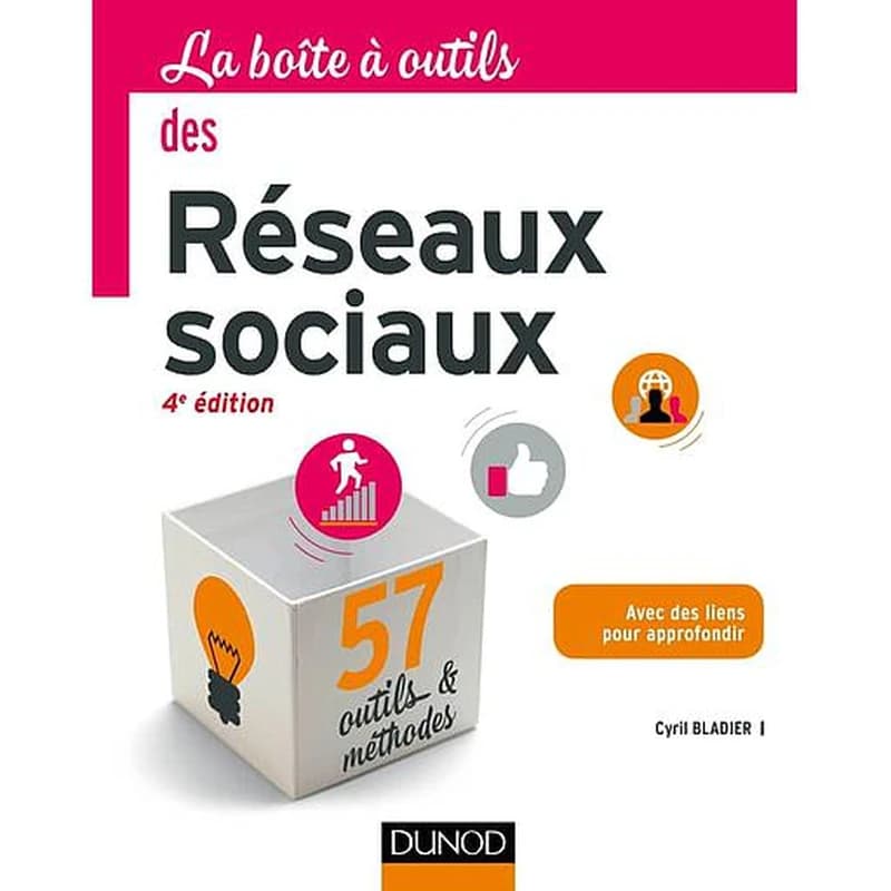 La boîte à outils des réseaux sociaux : avec des liens pour approfondir (4e éd.) Cyril Bladier