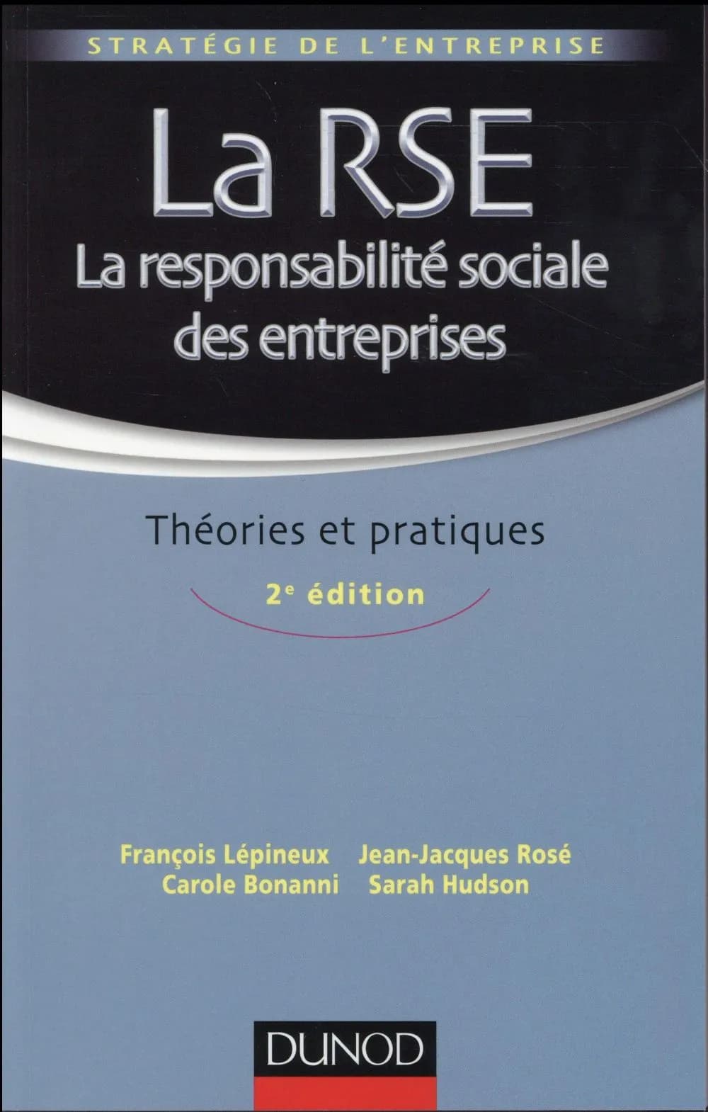 La RSE, la responsabilité sociale des entreprises : théories et pratiques (2e éd.) François Lépineux, Jean-Jacques Rosé, Carole Bonanni... [et al.]