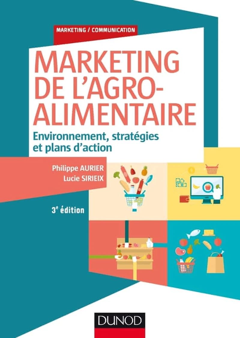 Marketing de l'agro-alimentaire : environnement, stratégies et plans d'action (3e éd.) Philippe Aurier, Lucie Sirieix