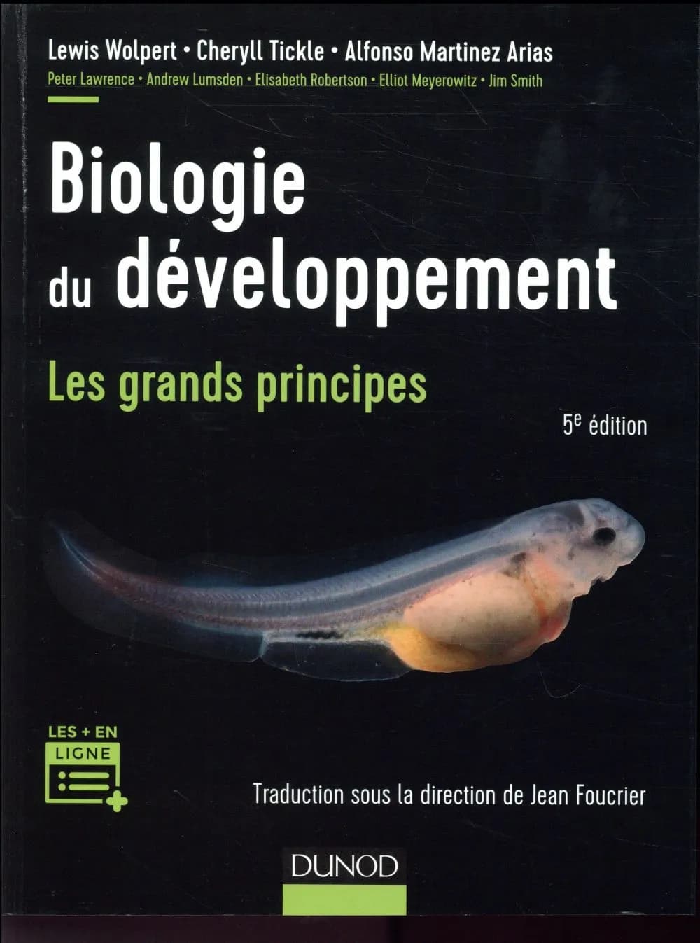 Biologie du développement : les grands principes (5e éd.) Lewis Wolpert, Cheryll Tickle, Alfonso Martinez Arias ; [avec la collaboration de] Peter Lawrence, Andrew Lumsden, Elisabeth Robertson... [et al.] ; traduit de l'anglais sous la direction de Jean F