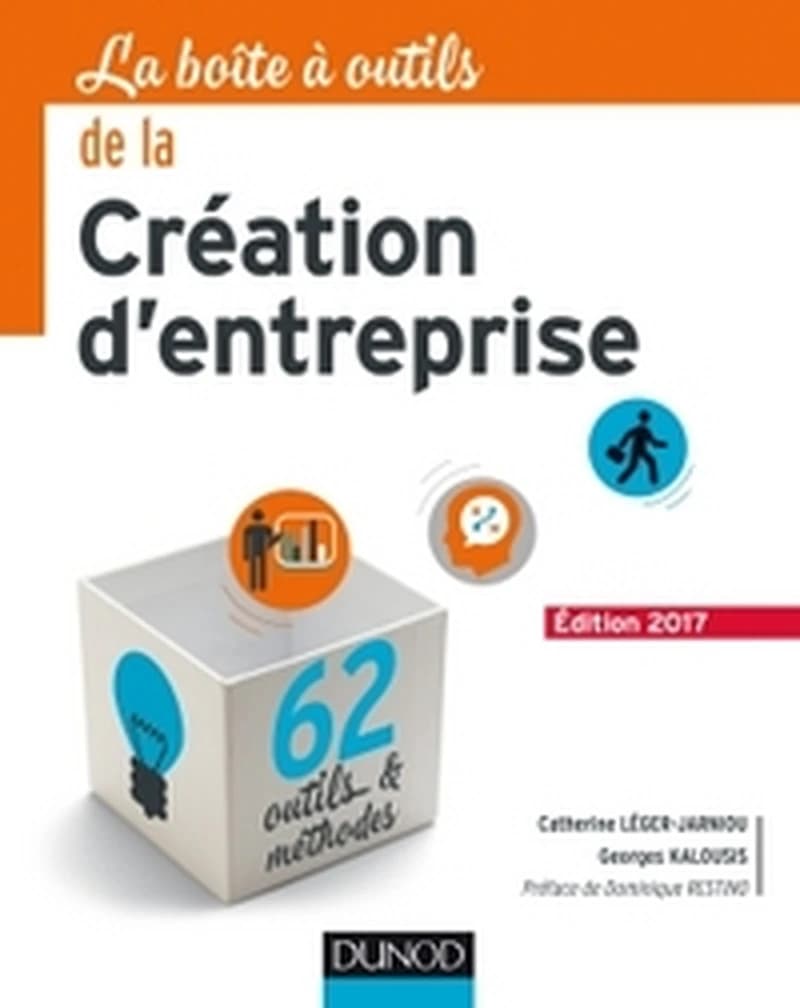 La boîte à outils de la création d'entreprise (Éd. 2017) Catherine Léger-Jarniou, Georges Kalousis ; préface de Dominique Restino