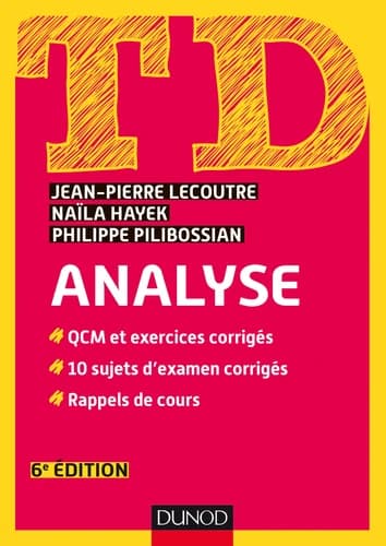 Analyse : QCM et exercices corrigés : 10 sujets d'examen corrigés : rappels de cours (6e éd.) Jean-Pierre Lecoutre, Naïla Hahek [i.e. Hayek], Philippe Pilibossian