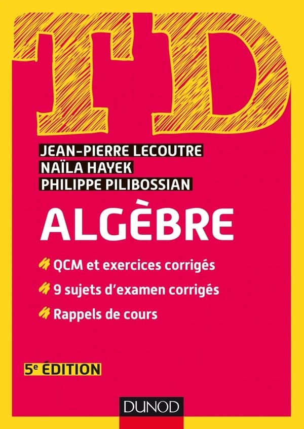 Algèbre : QCM et exercices corrigés, 9 sujets d'examen corrigés, rappels de cours (5e éd.) Jean-Pierre Lecoutre, Naïla Hayek, Philippe Pilibossian