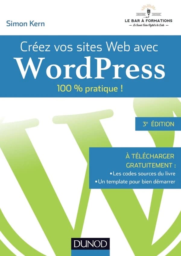 Sites web avec WordPress : 100 % pratique ! (3e éd.) Simon Kern,...