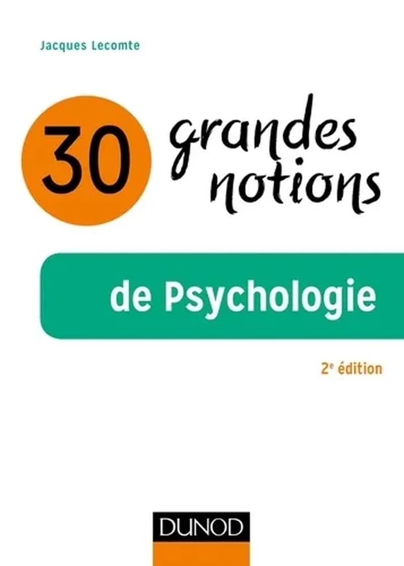 30 grandes notions de psychologie (2e éd.) Jacques Lecomte