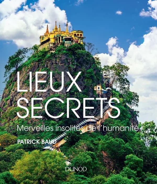 Lieux secrets : merveilles insolites de l'humanité