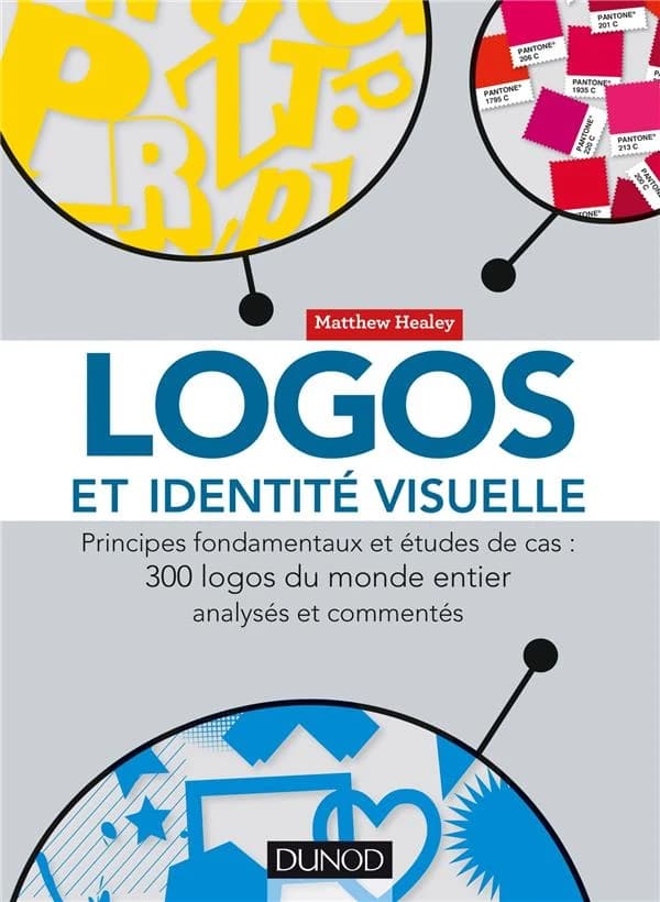 Logos et identité visuelle : principes fondamentaux et études de cas, 300 logos du monde entier analysés et commentés