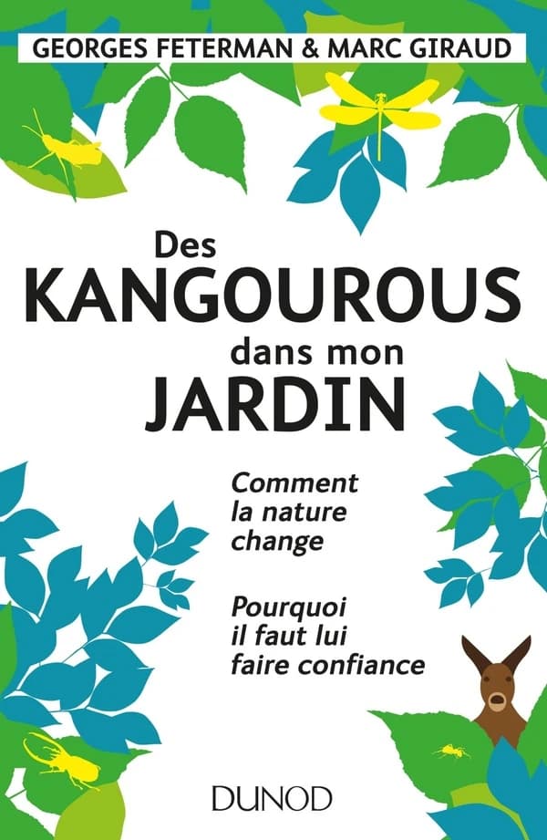 Des kangourous dans mon jardin - Comment la nature change - Pourquoi il faut lui faire confiance: Comment la nature change - Pourquoi il faut lui faire confiance