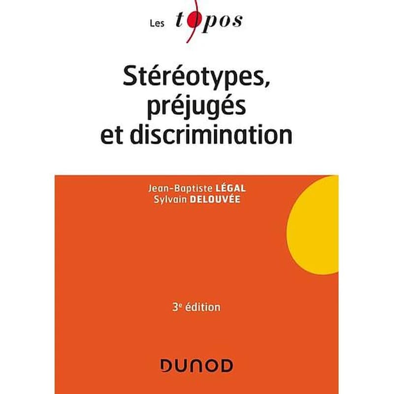 Stéréotypes, préjugés et discrimination (3e éd.) Jean-Baptiste Légal, Sylvain Delouvée