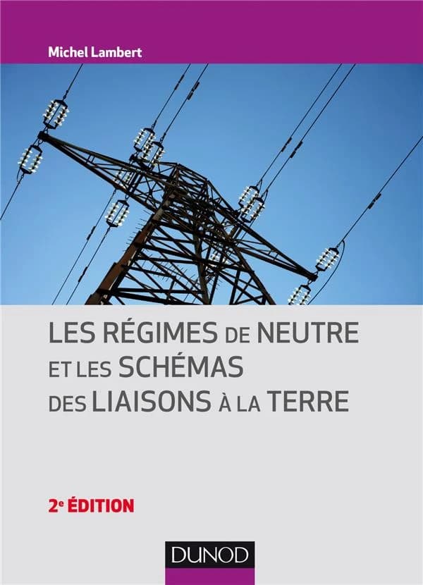 Les régimes de neutre et les schémas des liaisons à la terre (2e éd.) Michel Lambert