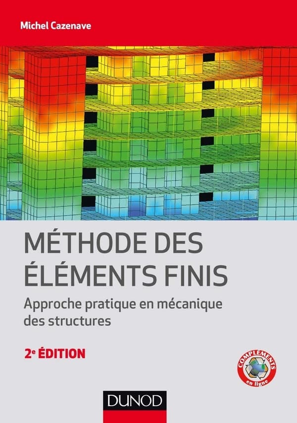 Méthode des éléments finis : approche pratique en mécanique des structures (3ème édition) Michel Cazenave