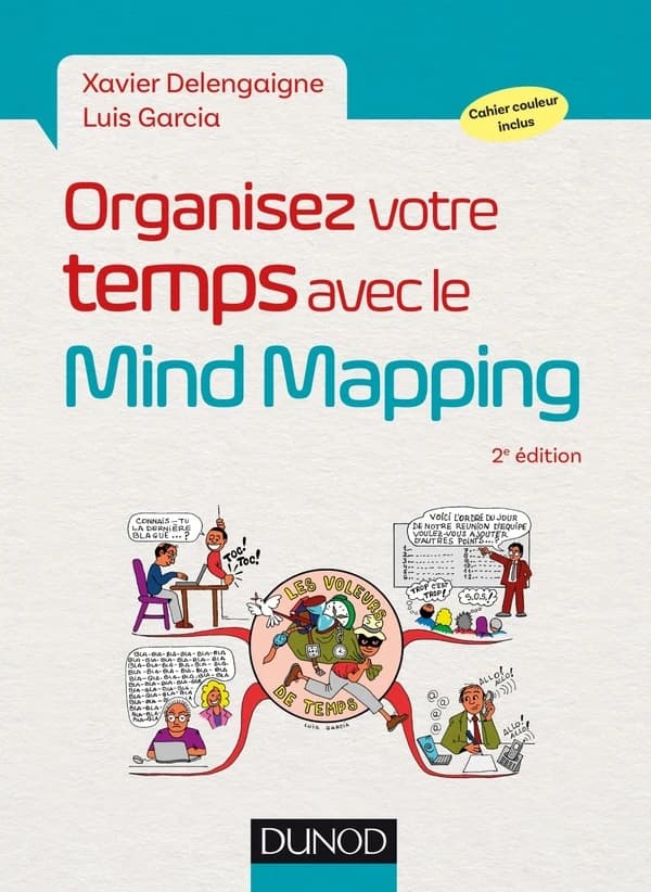 Organisez votre temps avec le mind mapping : sortez la tête du guidon ! (2e éd.) Xavier Delengaigne ; [illustrations de] Luis Garcia