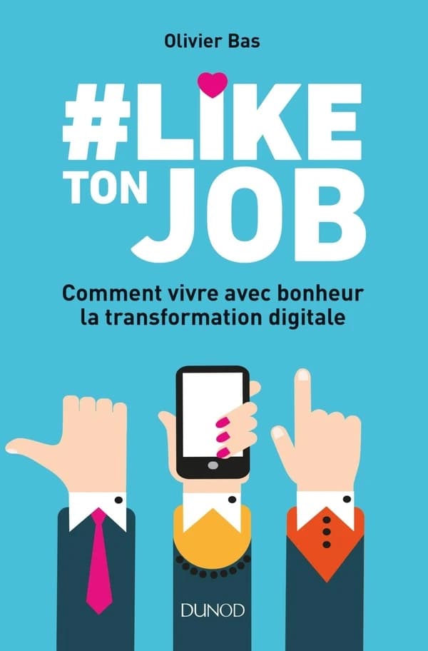 #Like ton job : comment vivre avec bonheur la transformation digitale