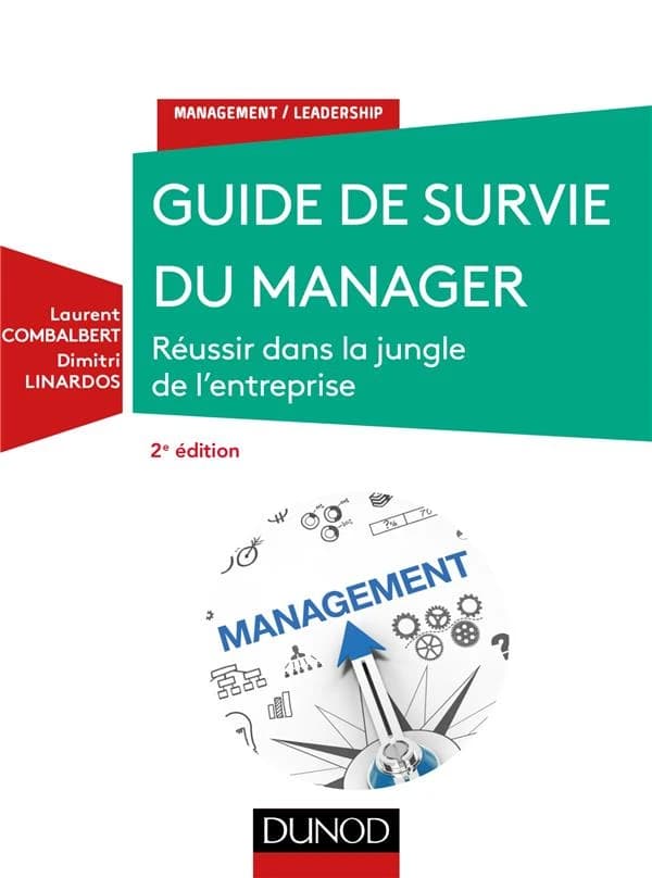 Guide de survie du manager : réussir dans la jungle de l'entreprise (2e éd.) Laurent Combalbert, Dimitri Linardos