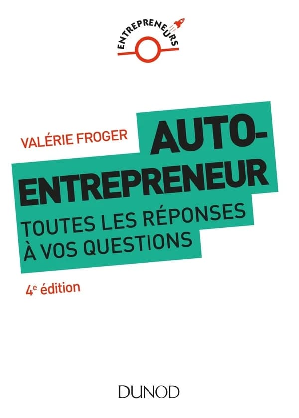 Auto-entrepreneur : toutes les réponses à vos questions (4e éd.) Valérie Froger ; préface de Alain Bosetti...