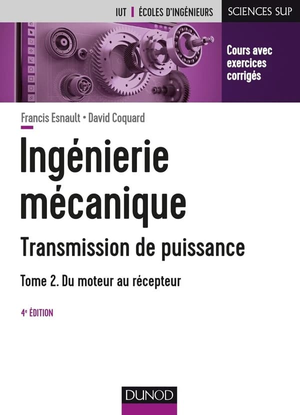 Ingénierie mécanique : transmission de puissance. Tome 2, Du moteur au récepteur : transmissions par engrenages, embrayages, limiteurs de couple, boîte de vitesses manuelles et automatiques, réducteurs, freins, ressources complémentaires (4e éd.) Francis