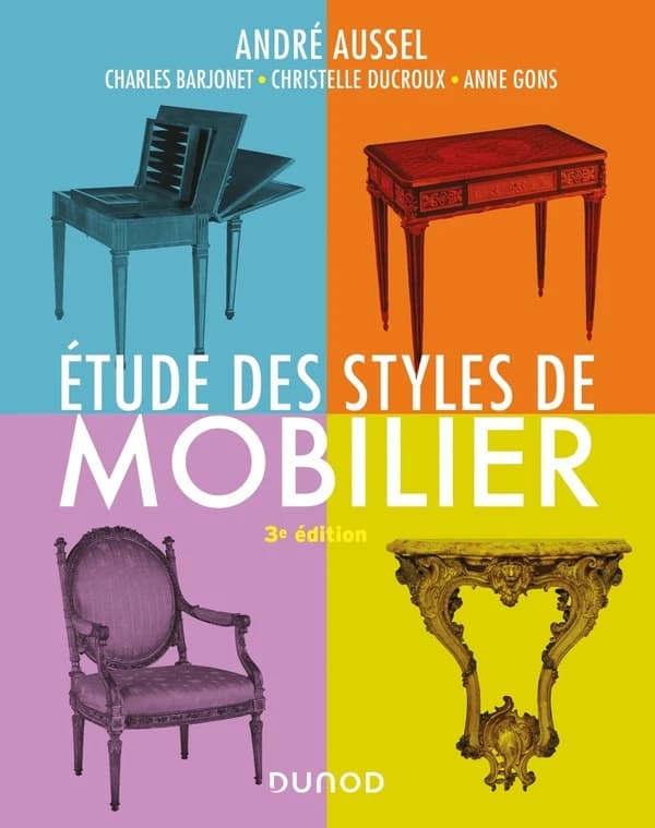 Étude des styles de mobilier (3e éd.) André Aussel ; [avec la collaboration de] Charles Barjonet, Christelle Ducroux, Anne Gons