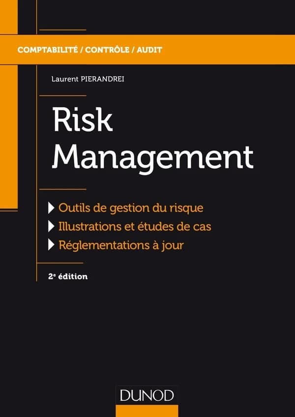 Risk management : outils de gestion du risque, illustrations et études de cas, réglementations à jour (2e éd.) Laurent Pierandrei