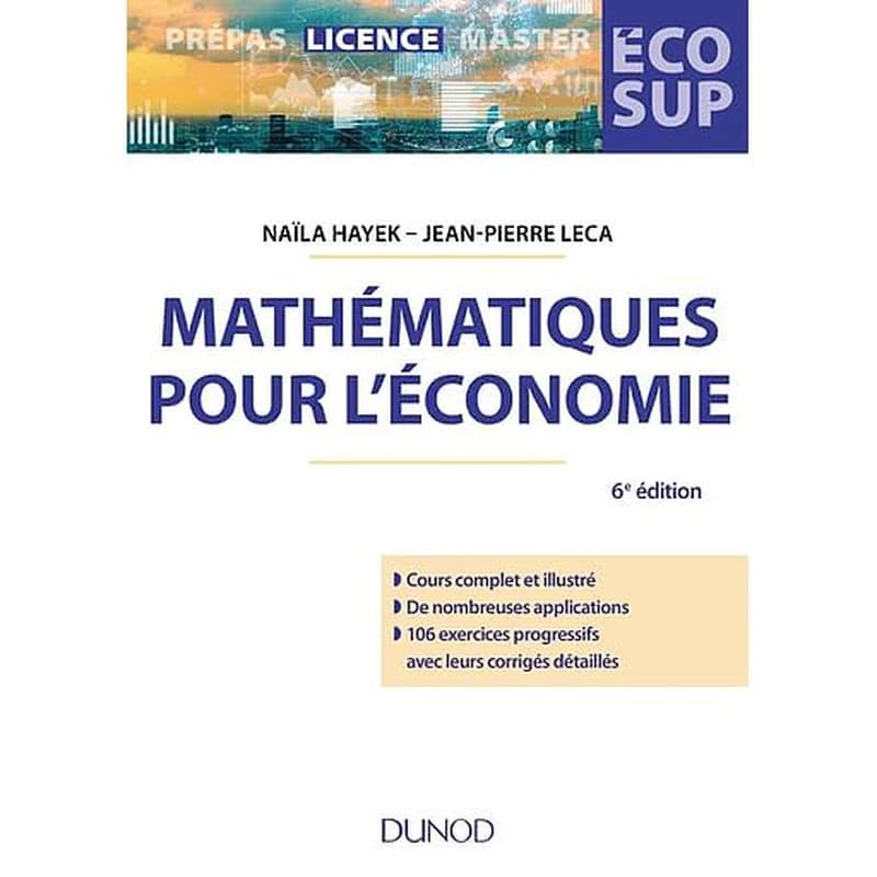 Mathématiques pour l'économie : analyse-algèbre (6e éd.) Naïla Hayek, Jean-Pierre Leca