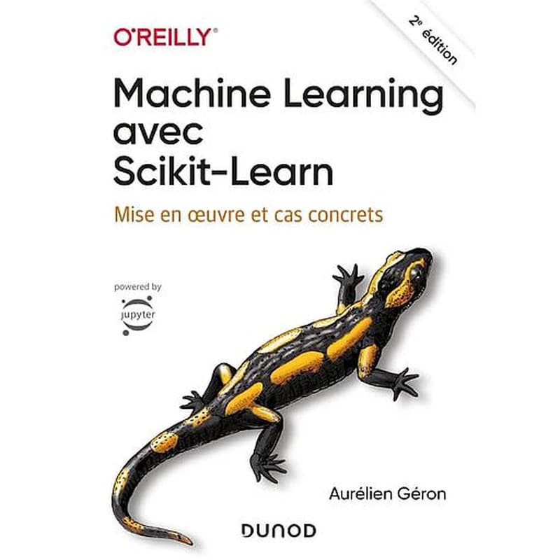 Machine learning avec Scikit-learn : mise en oeuvre et cas concrets (2e éd.) Aurélien Géron ; traduit de l'anglais par Anne Bohy