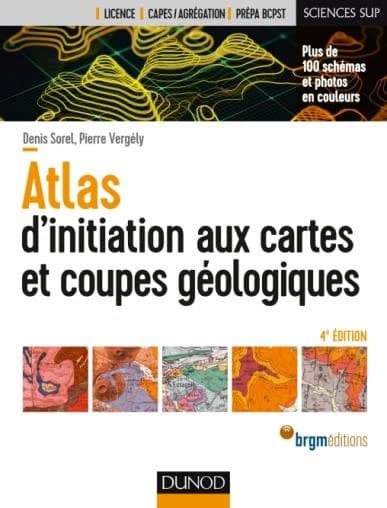 Atlas d'initiation aux cartes et coupes géologiques (4e éd.) Denis Sorel, Pierre Vergely