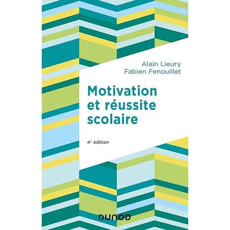 Motivation et réussite scolaire (4e éd.) Alain Lieury, Fabien Fenouillet